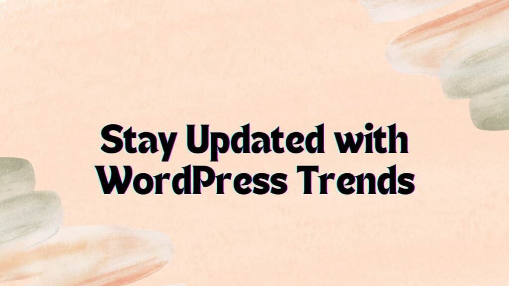 Stay Updated with WordPress Trends