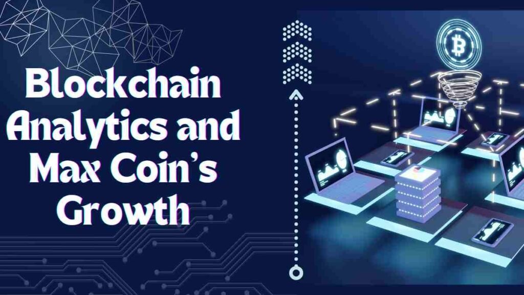 Blockchain Analytics and Max Coin’s Growth