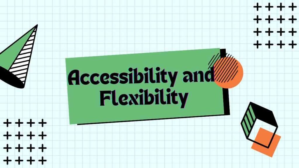 Accessibility and Flexibility