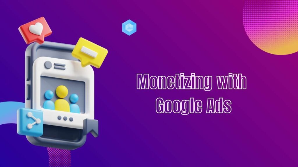 Monetizing with Google Ads